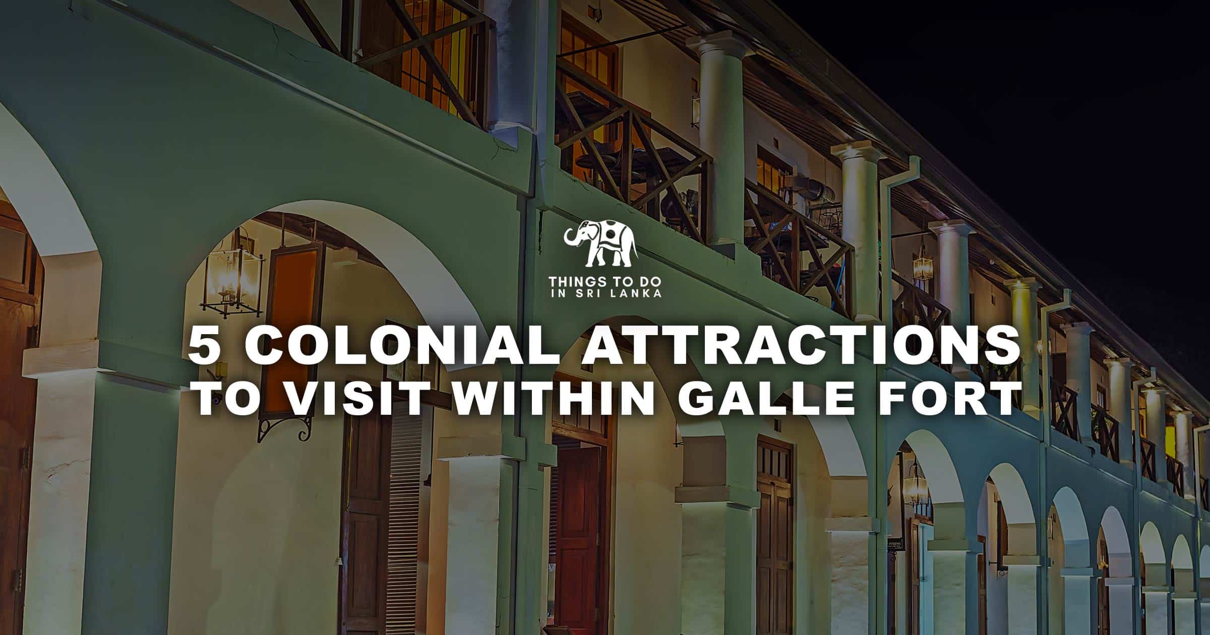 5 Colonial Attractions to Visit Within Galle Fort