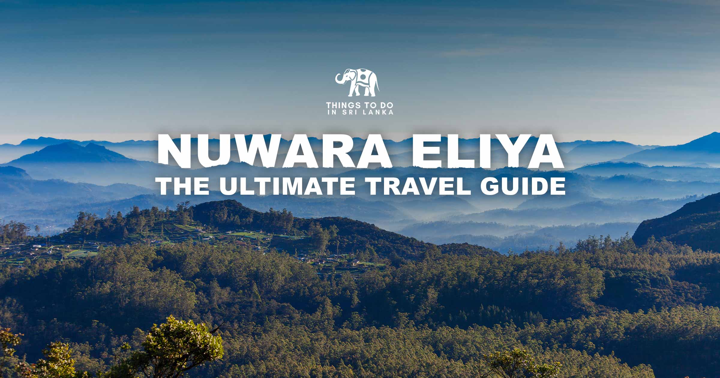 Nuwara Eliya - The Ultimate Travel Guide
